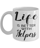 Funny Helper Mug Life Is Better With Helpers Coffee Cup 11oz 15oz White