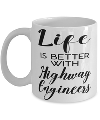 Funny Highway Engineer Mug Life Is Better With Highway Engineers Coffee Cup 11oz 15oz White