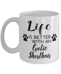 Funny Exotic Shorthair Cat Mug Life Is Better With An Exotic Shorthair Coffee Cup 11oz 15oz White
