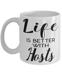 Funny Host Mug Life Is Better With Hosts Coffee Cup 11oz 15oz White