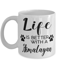 Funny Himalayan Cat Mug Life Is Better With A Himalayan Coffee Cup 11oz 15oz White