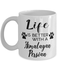 Funny Himalayan-persian Cat Mug Life Is Better With A Himalayan-persian Coffee Cup 11oz 15oz White