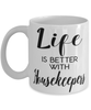 Funny Housekeeper Mug Life Is Better With Housekeepers Coffee Cup 11oz 15oz White