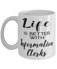 Funny Information Clerk Mug Life Is Better With Information Clerks Coffee Cup 11oz 15oz White