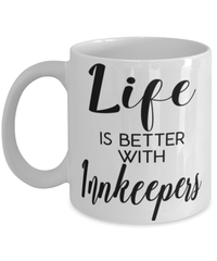 Funny Innkeeper Mug Life Is Better With Innkeepers Coffee Cup 11oz 15oz White