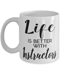 Funny Instructor Mug Life Is Better With Instructors Coffee Cup 11oz 15oz White