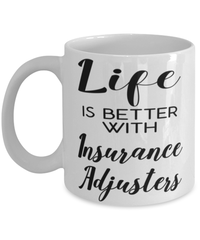 Funny Insurance Adjuster Mug Life Is Better With Insurance Adjusters Coffee Cup 11oz 15oz White