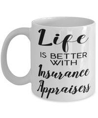 Funny Insurance Appraiser Mug Life Is Better With Insurance Appraisers Coffee Cup 11oz 15oz White