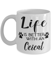 Funny Ocicat Mug Life Is Better With A Ocicat Coffee Cup 11oz 15oz White