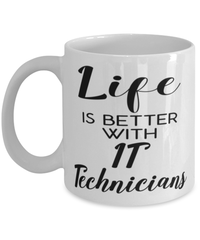 Funny IT Technician Mug Life Is Better With IT Technicians Coffee Cup 11oz 15oz White