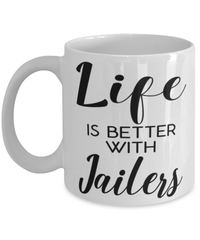 Funny Jailer Mug Life Is Better With Jailers Coffee Cup 11oz 15oz White