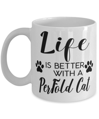 Funny Perfold Cat Mug Life Is Better With A Perfold Cat Coffee Cup 11oz 15oz White