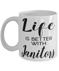 Funny Janitor Mug Life Is Better With Janitors Coffee Cup 11oz 15oz White