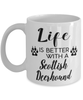 Funny Scottish Deerhound Dog Mug Life Is Better With A Scottish Deerhound Coffee Cup 11oz 15oz White