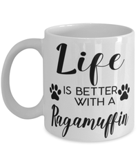 Funny Ragamuffin Cat Mug Life Is Better With A Ragamuffin Coffee Cup 11oz 15oz White