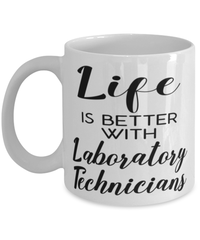 Funny Laboratory Technician Mug Life Is Better With Laboratory Technicians Coffee Cup 11oz 15oz White