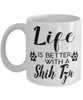 Funny Shih Tzu Dog Mug Life Is Better With A Shih Tzu Coffee Cup 11oz 15oz White