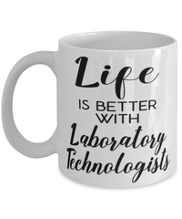 Funny Laboratory Technologist Mug Life Is Better With Laboratory Technologists Coffee Cup 11oz 15oz White