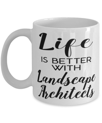 Funny Landscape Architect Mug Life Is Better With Landscape Architects Coffee Cup 11oz 15oz White
