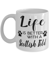 Funny Scottish Fold Cat Mug Life Is Better With A Scottish Fold Coffee Cup 11oz 15oz White