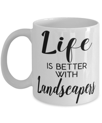 Funny Landscaper Mug Life Is Better With Landscapers Coffee Cup 11oz 15oz White