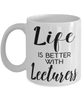 Funny Lecturer Mug Life Is Better With Lecturers Coffee Cup 11oz 15oz White