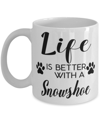 Funny Snowshoe Cat Mug Life Is Better With A Snowshoe Coffee Cup 11oz 15oz White