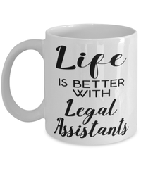 Funny Legal Assistant Mug Life Is Better With Legal Assistants Coffee Cup 11oz 15oz White