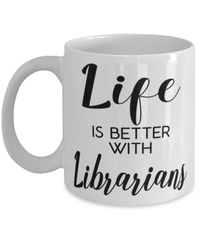 Funny Librarian Mug Life Is Better With Librarians Coffee Cup 11oz 15oz White