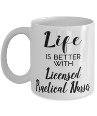 Funny Licensed Practical Nurse Mug Life Is Better With Licensed Practical Nurses Coffee Cup 11oz 15oz White