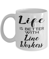 Funny Line Worker Mug Life Is Better With Line Workers Coffee Cup 11oz 15oz White
