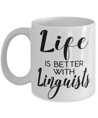 Funny Linguist Mug Life Is Better With Linguists Coffee Cup 11oz 15oz White