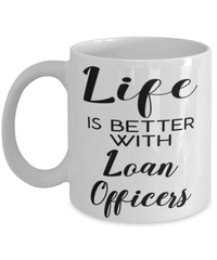 Funny Loan Officer Mug Life Is Better With Loan Officers Coffee Cup 11oz 15oz White