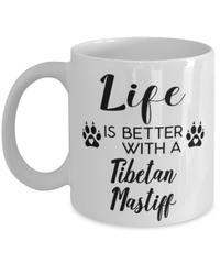 Funny Tibetan Mastiff Dog Mug Life Is Better With A Tibetan Mastiff Coffee Cup 11oz 15oz White