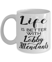 Funny Lobby Attendant Mug Life Is Better With Lobby Attendants Coffee Cup 11oz 15oz White