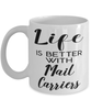 Funny Mail Carrier Mug Life Is Better With Mail Carriers Coffee Cup 11oz 15oz White