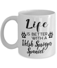 Funny Welsh Springer Spaniel Dog Mug Life Is Better With A Welsh Springer Spaniel Coffee Cup 11oz 15oz White