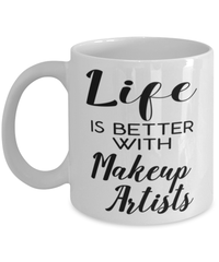 Funny Makeup Artist Mug Life Is Better With Makeup Artists Coffee Cup 11oz 15oz White