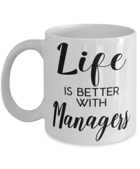 Funny Manager Mug Life Is Better With Managers Coffee Cup 11oz 15oz White