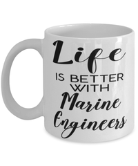 Funny Marine Engineer Mug Life Is Better With Marine Engineers Coffee Cup 11oz 15oz White