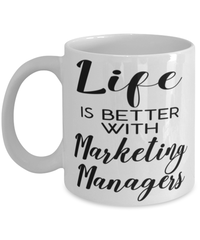 Funny Marketing Manager Mug Life Is Better With Marketing Managers Coffee Cup 11oz 15oz White