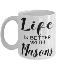 Funny Mason Mug Life Is Better With Masons Coffee Cup 11oz 15oz White