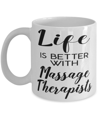 Funny Massage Therapist Mug Life Is Better With Massage Therapists Coffee Cup 11oz 15oz White