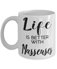 Funny Masseuse Mug Life Is Better With Masseuses Coffee Cup 11oz 15oz White