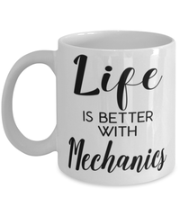 Funny Mechanic Mug Life Is Better With Mechanics Coffee Cup 11oz 15oz White