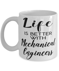 Funny Mechanical Engineer Mug Life Is Better With Mechanical Engineers Coffee Cup 11oz 15oz White