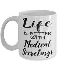 Funny Medical Secretary Mug Life Is Better With Medical Secretarys Coffee Cup 11oz 15oz White