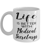 Funny Medical Secretary Mug Life Is Better With Medical Secretarys Coffee Cup 11oz 15oz White