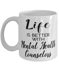 Funny Mental Health Counselor Mug Life Is Better With Mental Health Counselors Coffee Cup 11oz 15oz White
