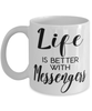 Funny Messenger Mug Life Is Better With Messengers Coffee Cup 11oz 15oz White